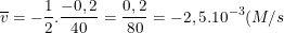 \dpi{100} \small \overline{v}=-\frac{1}{2}.\frac{-0,2}{40}=\frac{0,2}{80}=-2,5.10^{-3}(M/s)